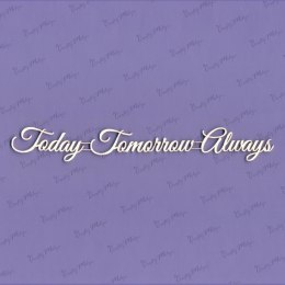Tekturka napis - Today - tomorrow - always